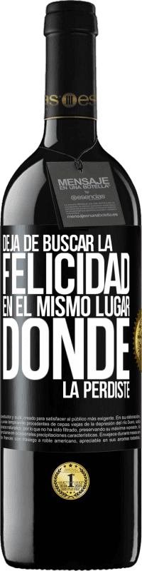 39,95 € | Vino Tinto Edición RED MBE Reserva Deja de buscar la felicidad en el mismo lugar donde la perdiste Etiqueta Negra. Etiqueta personalizable Reserva 12 Meses Cosecha 2016 Tempranillo
