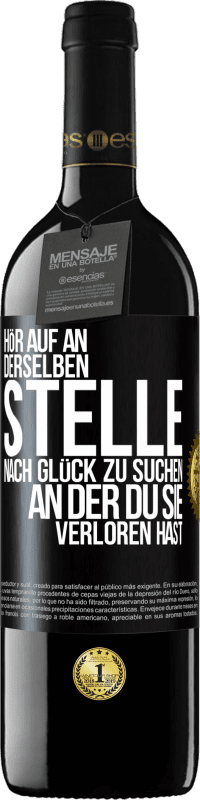 39,95 € | Rotwein RED Ausgabe MBE Reserve Hör auf an, derselben Stelle nach Glück zu suchen, an der du sie verloren hast Schwarzes Etikett. Anpassbares Etikett Reserve 12 Monate Ernte 2016 Tempranillo