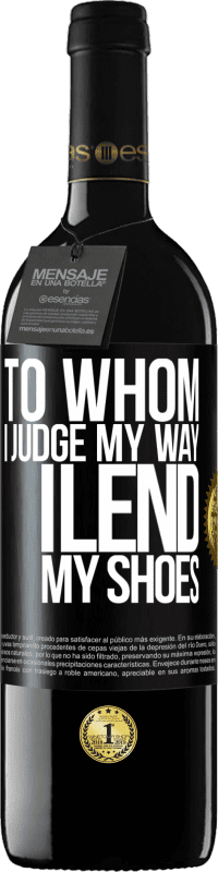 39,95 € Free Shipping | Red Wine RED Edition MBE Reserve To whom I judge my way, I lend my shoes Black Label. Customizable label Reserve 12 Months Harvest 2016 Tempranillo