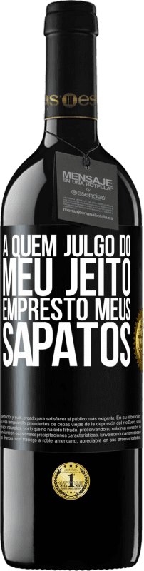 39,95 € | Vinho tinto Edição RED MBE Reserva A quem julgo do meu jeito, empresto meus sapatos Etiqueta Preta. Etiqueta personalizável Reserva 12 Meses Colheita 2015 Tempranillo