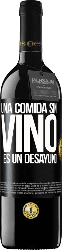 39,95 € | Vino Tinto Edición RED MBE Reserva Una comida sin vino es un desayuno Etiqueta Negra. Etiqueta personalizable Reserva 12 Meses Cosecha 2014 Tempranillo