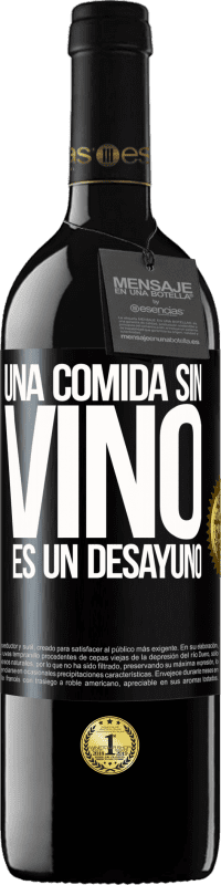 39,95 € | Vino Tinto Edición RED MBE Reserva Una comida sin vino es un desayuno Etiqueta Negra. Etiqueta personalizable Reserva 12 Meses Cosecha 2016 Tempranillo