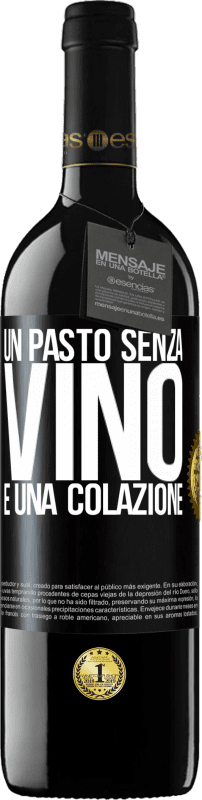 «Un pasto senza vino è una colazione» Edizione RED MBE Riserva