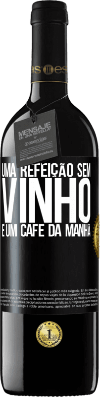 «Uma refeição sem vinho é um café da manhã» Edição RED MBE Reserva