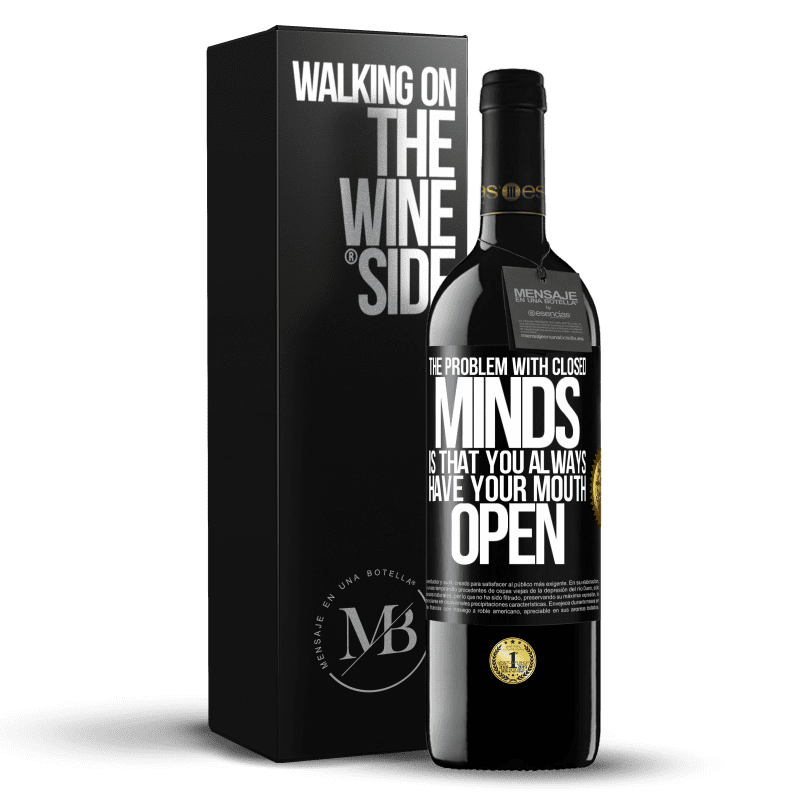 39,95 € Free Shipping | Red Wine RED Edition MBE Reserve The problem with closed minds is that you always have your mouth open Black Label. Customizable label Reserve 12 Months Harvest 2014 Tempranillo
