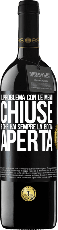 39,95 € | Vino rosso Edizione RED MBE Riserva Il problema con le menti chiuse è che hai sempre la bocca aperta Etichetta Nera. Etichetta personalizzabile Riserva 12 Mesi Raccogliere 2015 Tempranillo