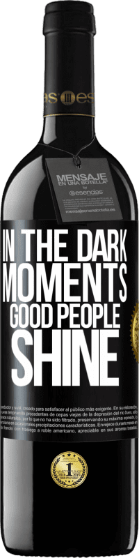 39,95 € | Red Wine RED Edition MBE Reserve In the dark moments good people shine Black Label. Customizable label Reserve 12 Months Harvest 2015 Tempranillo