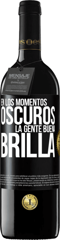 39,95 € | Vino Tinto Edición RED MBE Reserva En los momentos oscuros la gente buena brilla Etiqueta Negra. Etiqueta personalizable Reserva 12 Meses Cosecha 2015 Tempranillo