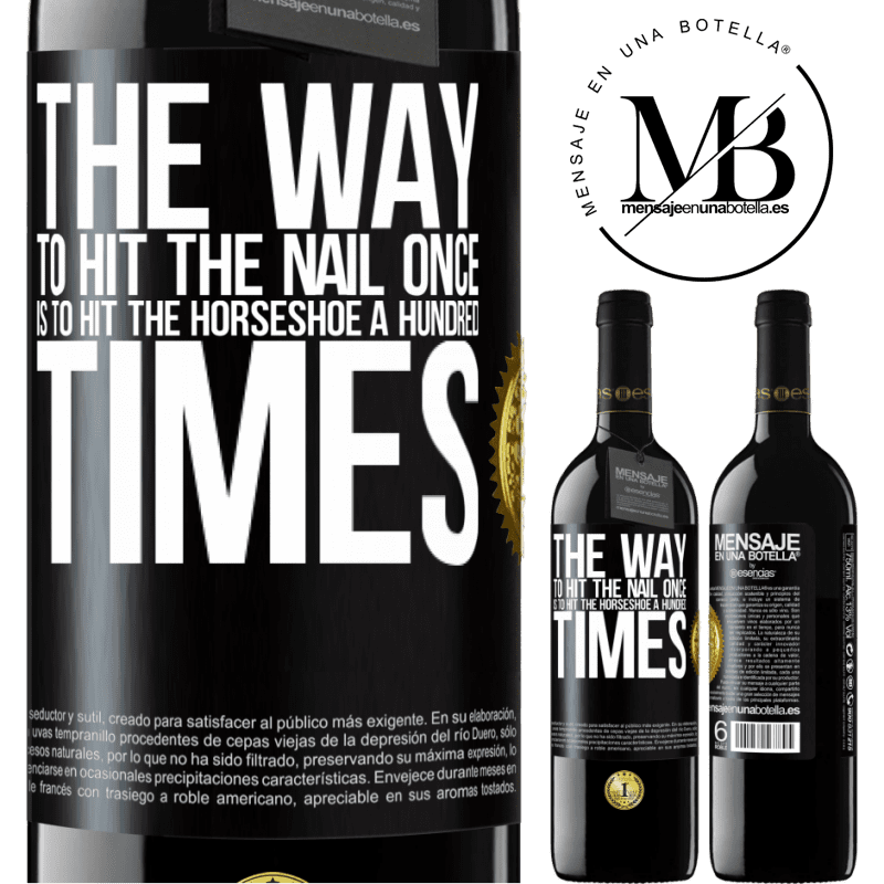 39,95 € Free Shipping | Red Wine RED Edition MBE Reserve The way to hit the nail once is to hit the horseshoe a hundred times Black Label. Customizable label Reserve 12 Months Harvest 2014 Tempranillo