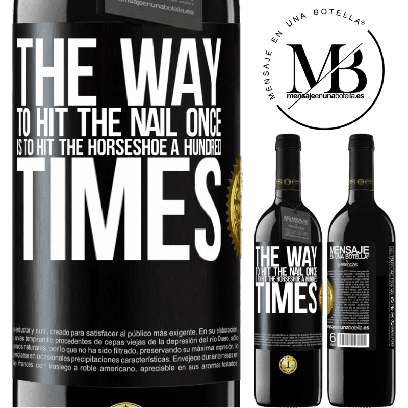 39,95 € Free Shipping | Red Wine RED Edition MBE Reserve The way to hit the nail once is to hit the horseshoe a hundred times Black Label. Customizable label Reserve 12 Months Harvest 2016 Tempranillo