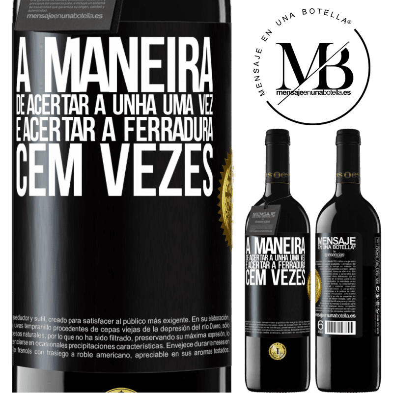 39,95 € Envio grátis | Vinho tinto Edição RED MBE Reserva A maneira de acertar a unha uma vez é acertar a ferradura cem vezes Etiqueta Preta. Etiqueta personalizável Reserva 12 Meses Colheita 2016 Tempranillo