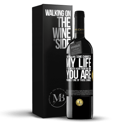 «I am making some changes in my life. If you never hear from me again, you are probably one of those changes» RED Edition Crianza 6 Months