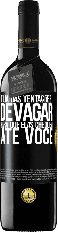 39,95 € Envio grátis | Vinho tinto Edição RED MBE Reserva Fuja das tentações ... devagar, para que elas cheguem até você Etiqueta Preta. Etiqueta personalizável Reserva 12 Meses Colheita 2016 Tempranillo