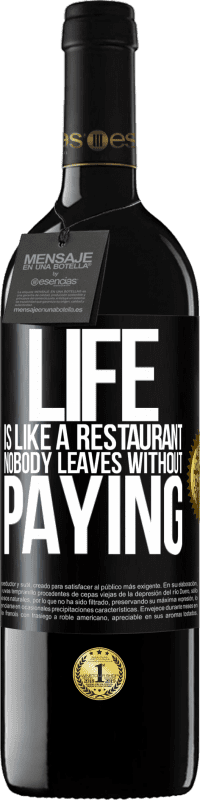 39,95 € | Red Wine RED Edition MBE Reserve Life is like a restaurant, nobody leaves without paying Black Label. Customizable label Reserve 12 Months Harvest 2015 Tempranillo