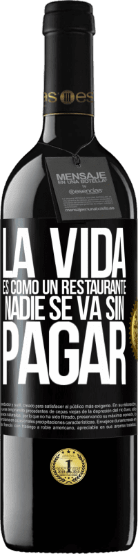 39,95 € Envío gratis | Vino Tinto Edición RED MBE Reserva La vida es como un restaurante, nadie se va sin pagar Etiqueta Negra. Etiqueta personalizable Reserva 12 Meses Cosecha 2016 Tempranillo