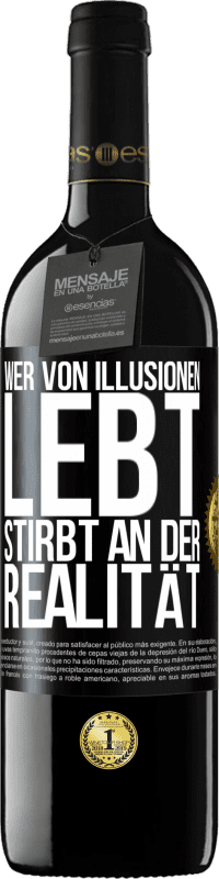 39,95 € | Rotwein RED Ausgabe MBE Reserve Wer von Illusionen lebt, stirbt an der Realität Schwarzes Etikett. Anpassbares Etikett Reserve 12 Monate Ernte 2015 Tempranillo