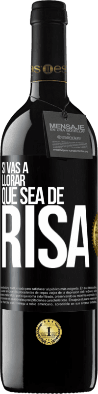 39,95 € | Vino Tinto Edición RED MBE Reserva Si vas a llorar, que sea de risa Etiqueta Negra. Etiqueta personalizable Reserva 12 Meses Cosecha 2016 Tempranillo