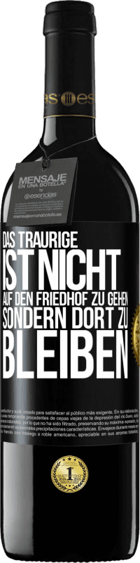 39,95 € | Rotwein RED Ausgabe MBE Reserve Das Traurige ist nicht, auf den Friedhof zu gehen, sondern dort zu bleiben Schwarzes Etikett. Anpassbares Etikett Reserve 12 Monate Ernte 2014 Tempranillo