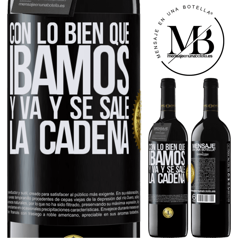 39,95 € Envío gratis | Vino Tinto Edición RED MBE Reserva Con lo bien que íbamos y va y se sale la cadena Etiqueta Negra. Etiqueta personalizable Reserva 12 Meses Cosecha 2014 Tempranillo