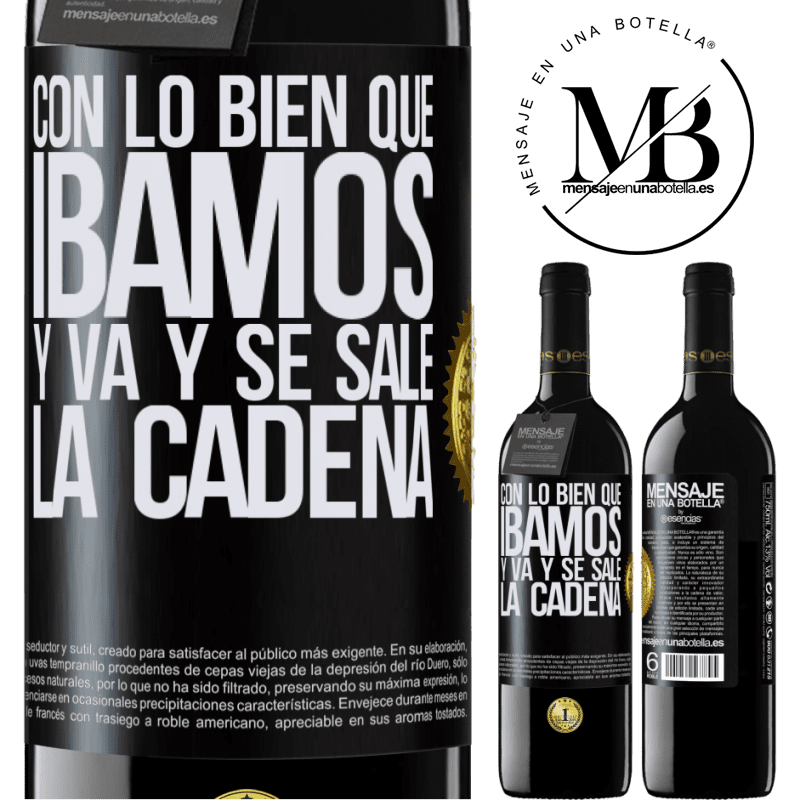 39,95 € Envío gratis | Vino Tinto Edición RED MBE Reserva Con lo bien que íbamos y va y se sale la cadena Etiqueta Negra. Etiqueta personalizable Reserva 12 Meses Cosecha 2016 Tempranillo