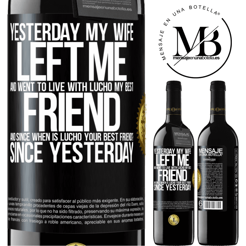 24,95 € Free Shipping | Red Wine RED Edition Crianza 6 Months Yesterday my wife left me and went to live with Lucho, my best friend. And since when is Lucho your best friend? Since Black Label. Customizable label Aging in oak barrels 6 Months Harvest 2019 Tempranillo