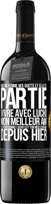 39,95 € Envoi gratuit | Vin rouge Édition RED MBE Réserve Hier ma femme m'a quitté et elle est partie vivre avec Lucho, mon meilleur ami. Et depuis quand Lucho est ton meilleur ami? Depu Étiquette Noire. Étiquette personnalisable Réserve 12 Mois Récolte 2016 Tempranillo