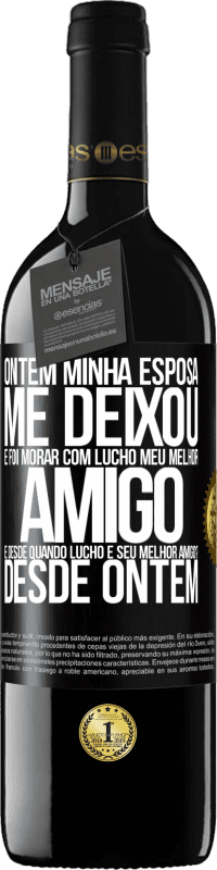 «Ontem minha esposa me deixou e foi morar com Lucho, meu melhor amigo. E desde quando Lucho é seu melhor amigo? Desde ontem» Edição RED MBE Reserva