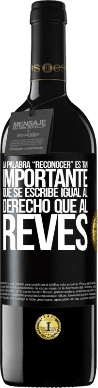 39,95 € | Красное вино Издание RED MBE Бронировать La palabra RECONOCER es tan importante, que se escribe igual al derecho que al revés Черная метка. Настраиваемая этикетка Бронировать 12 Месяцы Урожай 2015 Tempranillo