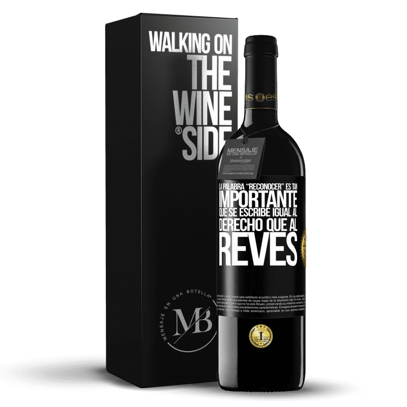 39,95 € Spedizione Gratuita | Vino rosso Edizione RED MBE Riserva La palabra RECONOCER es tan importante, que se escribe igual al derecho que al revés Etichetta Nera. Etichetta personalizzabile Riserva 12 Mesi Raccogliere 2015 Tempranillo