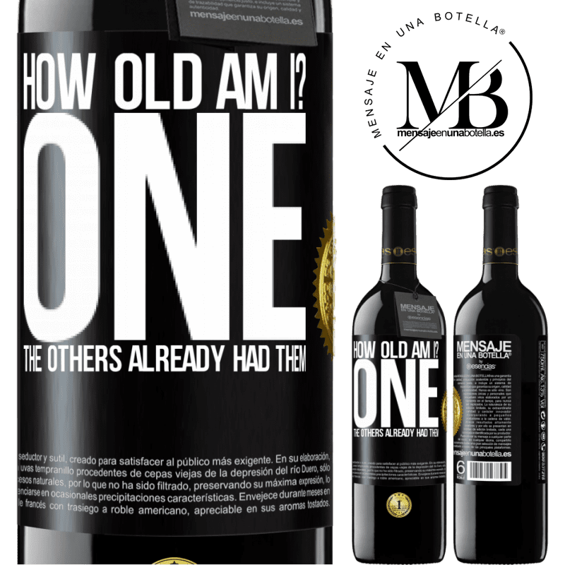24,95 € Free Shipping | Red Wine RED Edition Crianza 6 Months How old am I? ONE. The others already had them Black Label. Customizable label Aging in oak barrels 6 Months Harvest 2019 Tempranillo