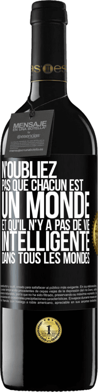 39,95 € | Vin rouge Édition RED MBE Réserve N'oubliez pas que chacun est un monde et qu'il n'y a pas de vie intelligente dans tous les mondes Étiquette Noire. Étiquette personnalisable Réserve 12 Mois Récolte 2016 Tempranillo