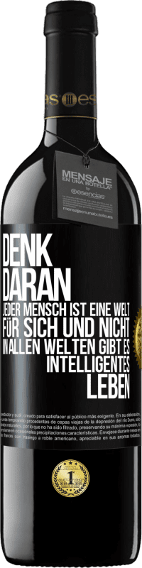 39,95 € | Rotwein RED Ausgabe MBE Reserve Denk daran, jeder Mensch ist eine Welt für sich und nicht in allen Welten gibt es intelligentes Leben Schwarzes Etikett. Anpassbares Etikett Reserve 12 Monate Ernte 2016 Tempranillo