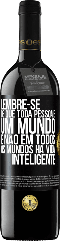 39,95 € | Vinho tinto Edição RED MBE Reserva Lembre-se de que toda pessoa é um mundo, e não em todos os mundos há vida inteligente Etiqueta Preta. Etiqueta personalizável Reserva 12 Meses Colheita 2016 Tempranillo