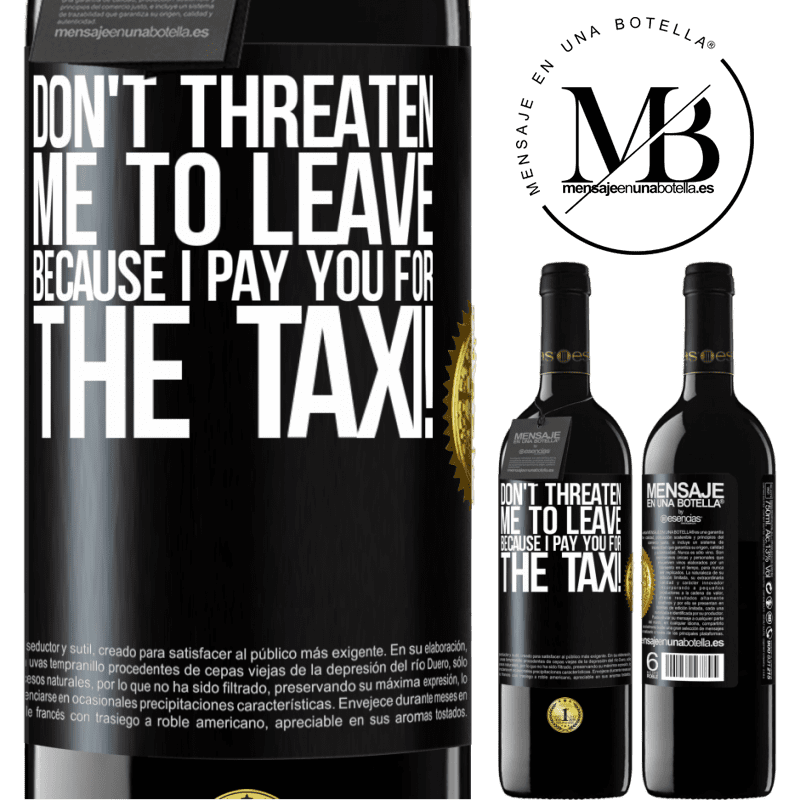 39,95 € Free Shipping | Red Wine RED Edition MBE Reserve Don't threaten me to leave because I pay you for the taxi! Black Label. Customizable label Reserve 12 Months Harvest 2015 Tempranillo