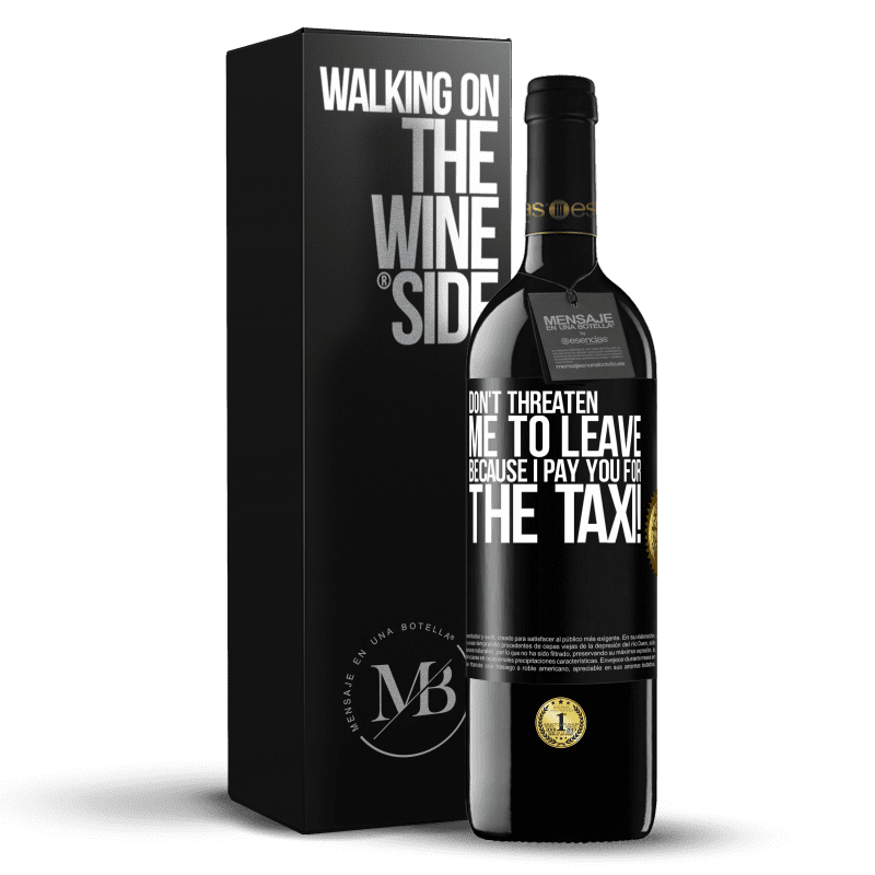 39,95 € Free Shipping | Red Wine RED Edition MBE Reserve Don't threaten me to leave because I pay you for the taxi! Black Label. Customizable label Reserve 12 Months Harvest 2014 Tempranillo