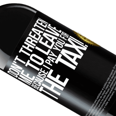 Unique & Personal Expressions. «Don't threaten me to leave because I pay you for the taxi!» RED Edition MBE Reserve