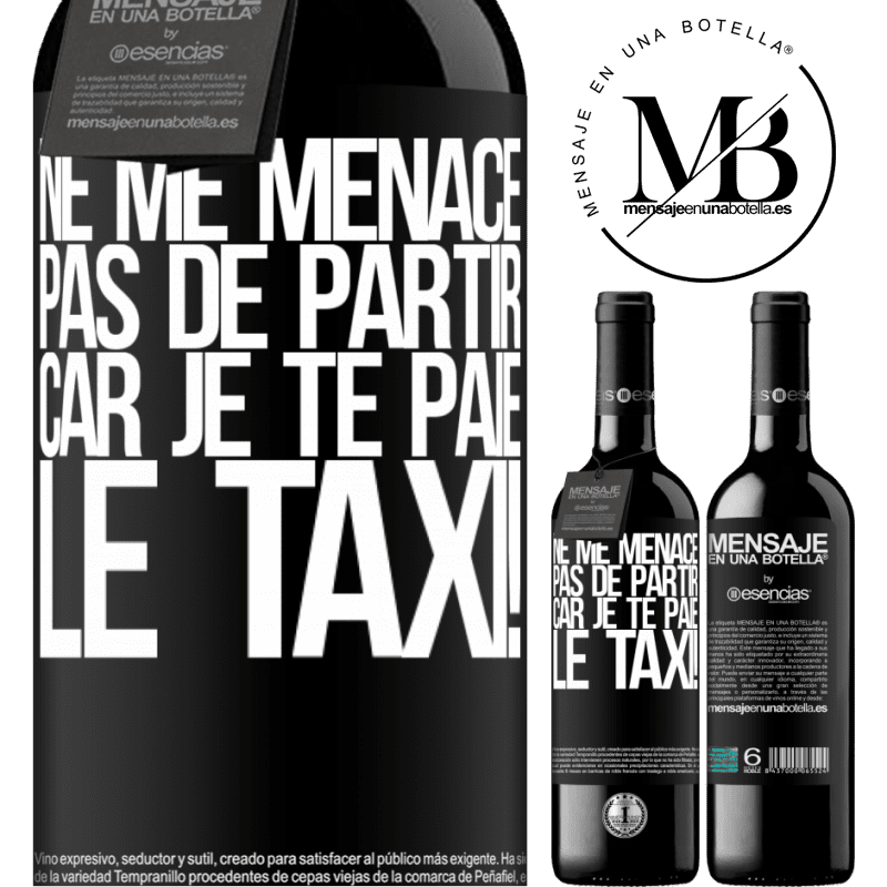 «Ne me menace pas de partir car je te paie le taxi!» Édition RED MBE Réserve