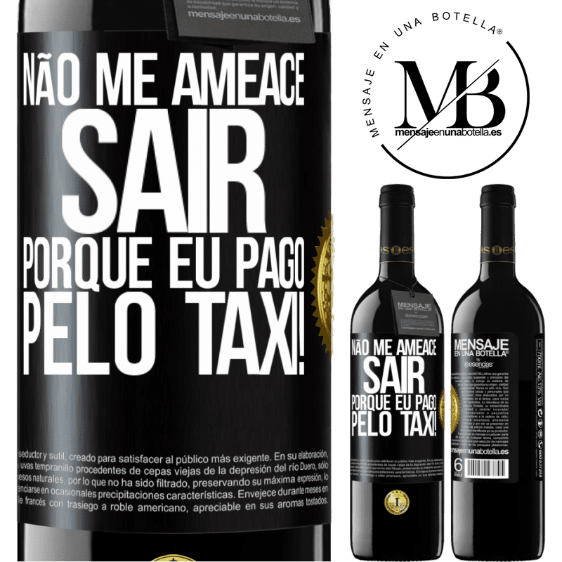 39,95 € Envio grátis | Vinho tinto Edição RED MBE Reserva Não me ameace sair porque eu pago pelo táxi! Etiqueta Preta. Etiqueta personalizável Reserva 12 Meses Colheita 2015 Tempranillo