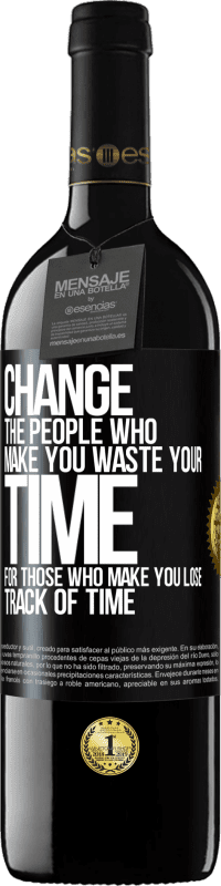 39,95 € | Red Wine RED Edition MBE Reserve Change the people who make you waste your time for those who make you lose track of time Black Label. Customizable label Reserve 12 Months Harvest 2014 Tempranillo