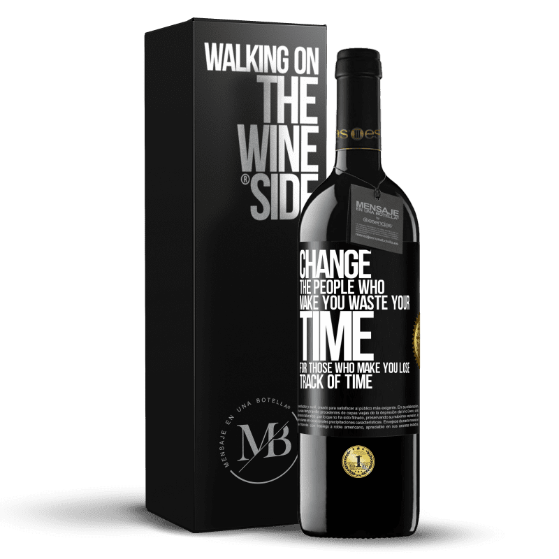 39,95 € Free Shipping | Red Wine RED Edition MBE Reserve Change the people who make you waste your time for those who make you lose track of time Black Label. Customizable label Reserve 12 Months Harvest 2014 Tempranillo