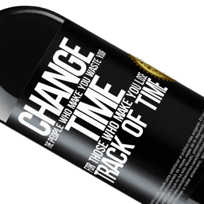 Unique & Personal Expressions. «Change the people who make you waste your time for those who make you lose track of time» RED Edition MBE Reserve