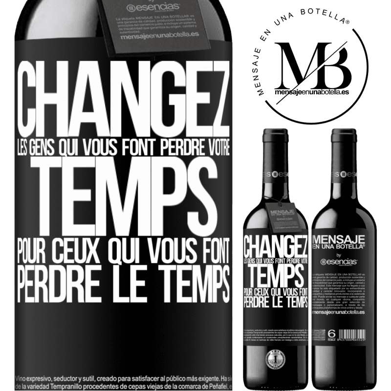 «Changez les gens qui vous font perdre votre temps pour ceux qui vous font perdre la notion du temps» Édition RED MBE Réserve