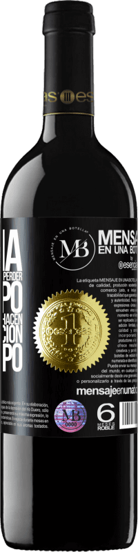 «Cambia a las personas que te hacen perder el tiempo por aquellas que te hacen perder la noción del tiempo» Edición RED MBE Reserva