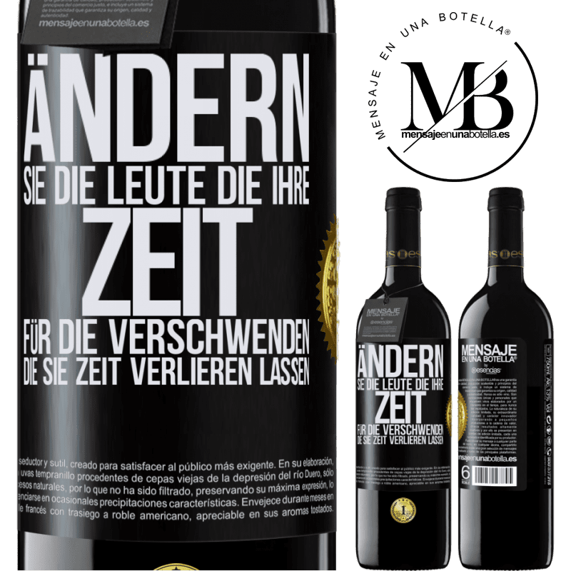 39,95 € Kostenloser Versand | Rotwein RED Ausgabe MBE Reserve Tausche die Menschen, die deine Zeit verschwenden, gegen diejenigen aus, die dafür sorgen, dass du die Zeit aus den Augen verlie Schwarzes Etikett. Anpassbares Etikett Reserve 12 Monate Ernte 2015 Tempranillo