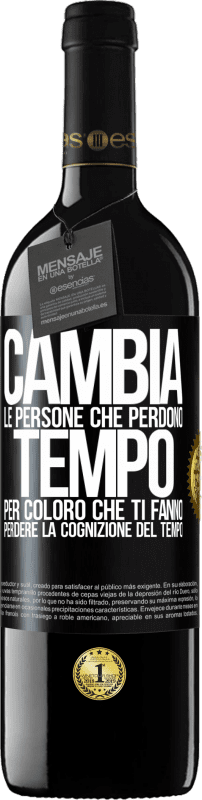 39,95 € | Vino rosso Edizione RED MBE Riserva Cambia le persone che perdono tempo per coloro che ti fanno perdere la cognizione del tempo Etichetta Nera. Etichetta personalizzabile Riserva 12 Mesi Raccogliere 2015 Tempranillo