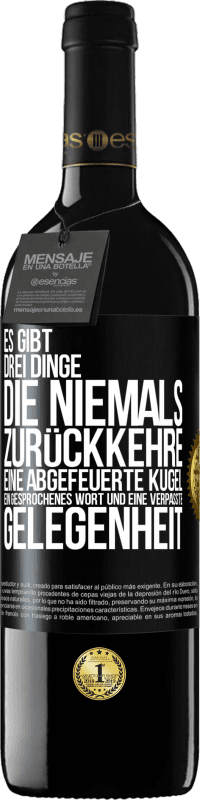 39,95 € | Rotwein RED Ausgabe MBE Reserve Es gibt drei Dinge, die niemals zurückkehre: eine abgefeuerte Kugel, ein gesprochenes Wort und eine verpasste Gelegenheit Schwarzes Etikett. Anpassbares Etikett Reserve 12 Monate Ernte 2015 Tempranillo