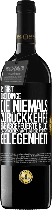 39,95 € Kostenloser Versand | Rotwein RED Ausgabe MBE Reserve Es gibt drei Dinge, die niemals zurückkehre: eine abgefeuerte Kugel, ein gesprochenes Wort und eine verpasste Gelegenheit Schwarzes Etikett. Anpassbares Etikett Reserve 12 Monate Ernte 2016 Tempranillo