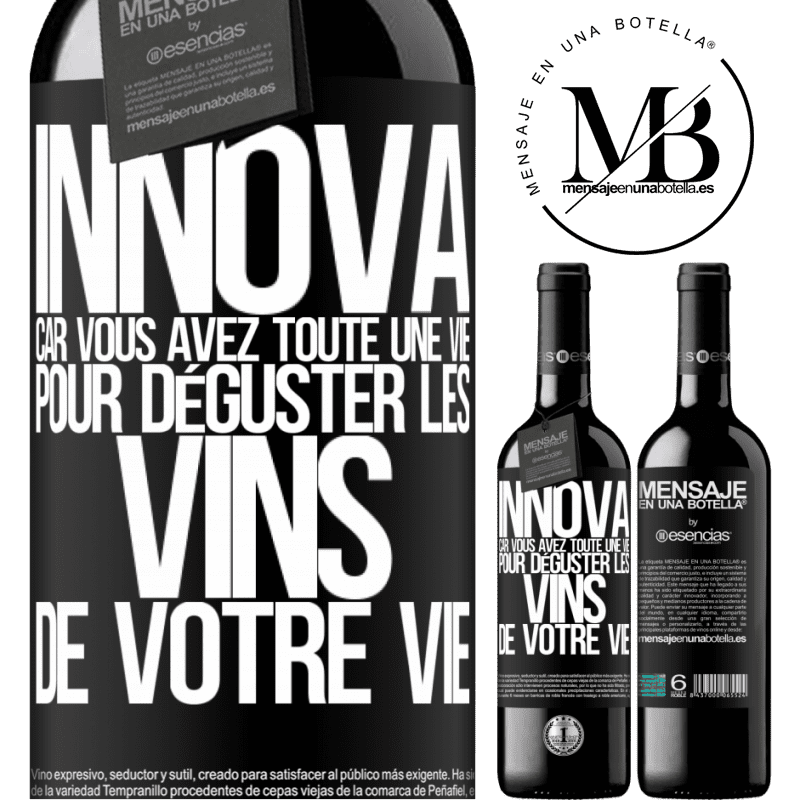 «Innove, tu as toute la vie pour goûter les vins de toute une vie» Édition RED MBE Réserve