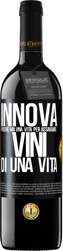«Innova, perché hai una vita per assaggiare i vini di una vita» Edizione RED MBE Riserva