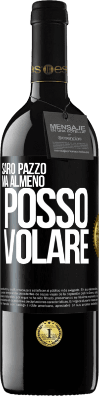 39,95 € Spedizione Gratuita | Vino rosso Edizione RED MBE Riserva Sarò pazzo, ma almeno posso volare Etichetta Nera. Etichetta personalizzabile Riserva 12 Mesi Raccogliere 2015 Tempranillo